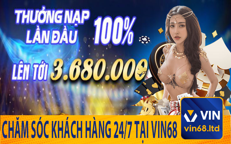 Chăm Sóc Khách Hàng 24/7 tại Vin68