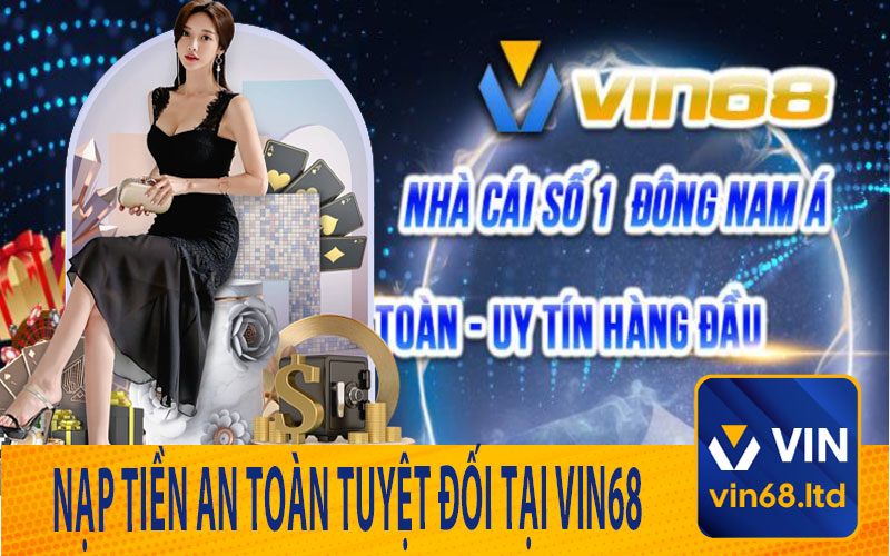 Nạp Tiền An Toàn Tuyệt Đối Tại Vin68 