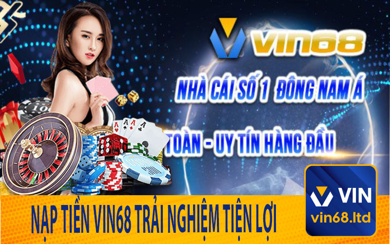Nạp Tiền Vin68 Trải Nghiệm Tiện Lợi