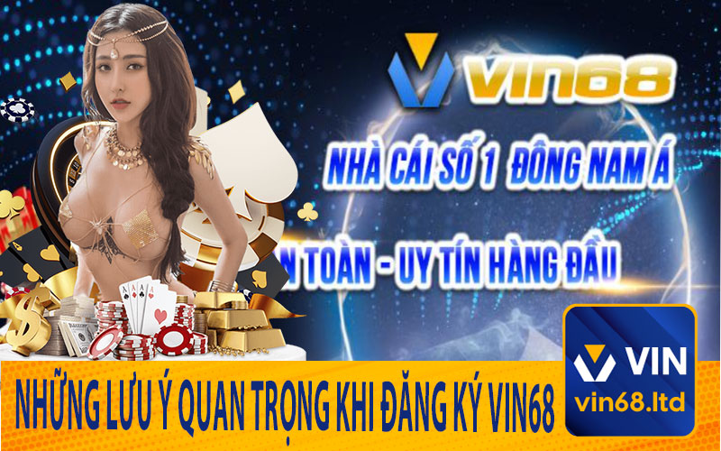 Những Lưu Ý Quan Trọng Khi Đăng Ký Vin68