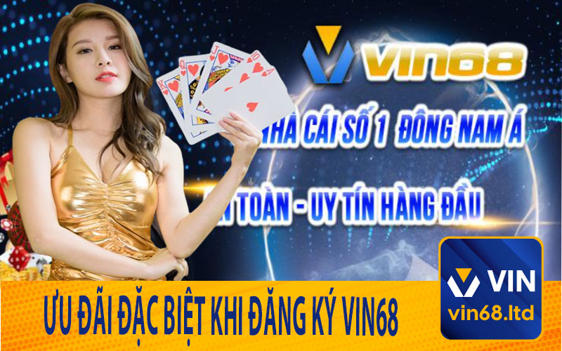 Ưu Đãi Đặc Biệt Khi Đăng Ký Vin68